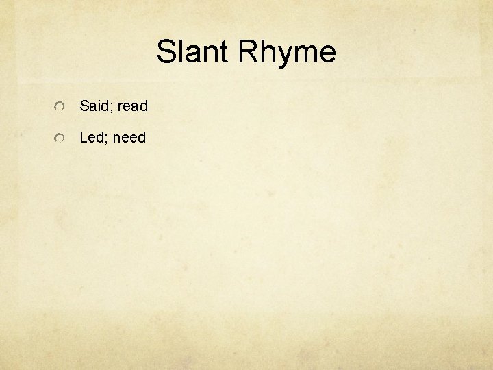 Slant Rhyme Said; read Led; need 