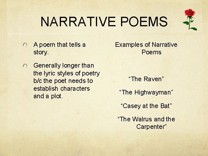 NARRATIVE POEMS A poem that tells a story. Generally longer than the lyric styles