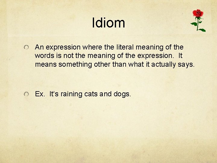 Idiom An expression where the literal meaning of the words is not the meaning