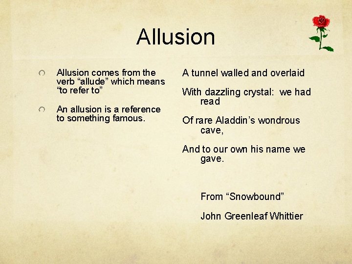 Allusion comes from the verb “allude” which means “to refer to” An allusion is