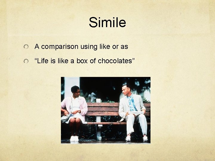 Simile A comparison using like or as “Life is like a box of chocolates”