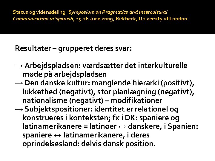 Status og vidensdeling: Symposium on Pragmatics and Intercultural Communication in Spanish, 25 -26 June Status og vidensdeling: Symposium on Pragmatics and Intercultural Communication in Spanish, 25 -26 June
