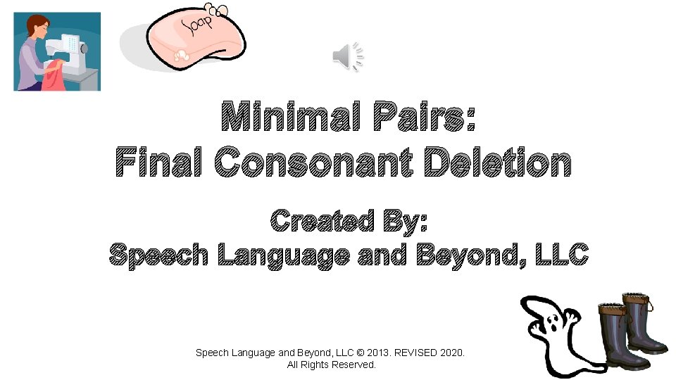 Minimal Pairs: Final Consonant Deletion Created By: Speech Language and Beyond, LLC © 2013.