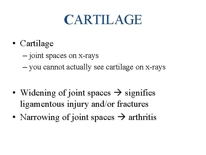 CARTILAGE • Cartilage – joint spaces on x-rays – you cannot actually see cartilage