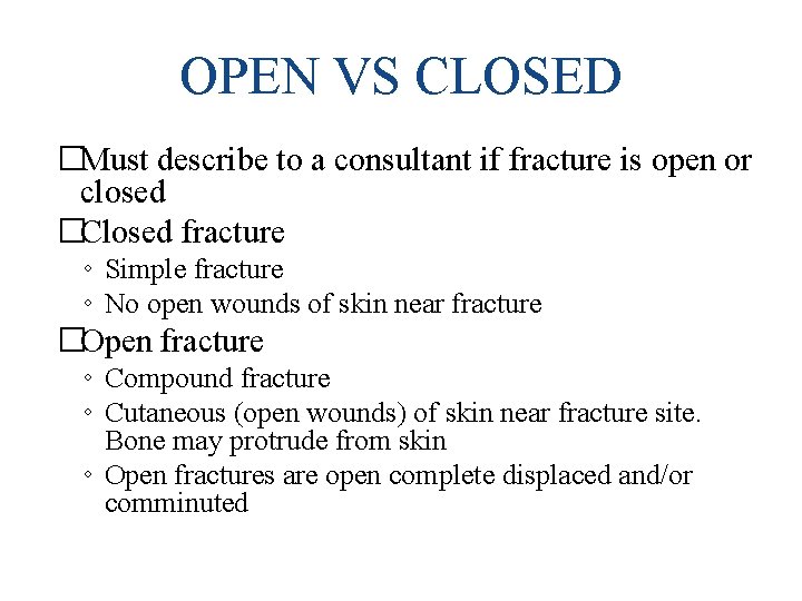 OPEN VS CLOSED �Must describe to a consultant if fracture is open or closed