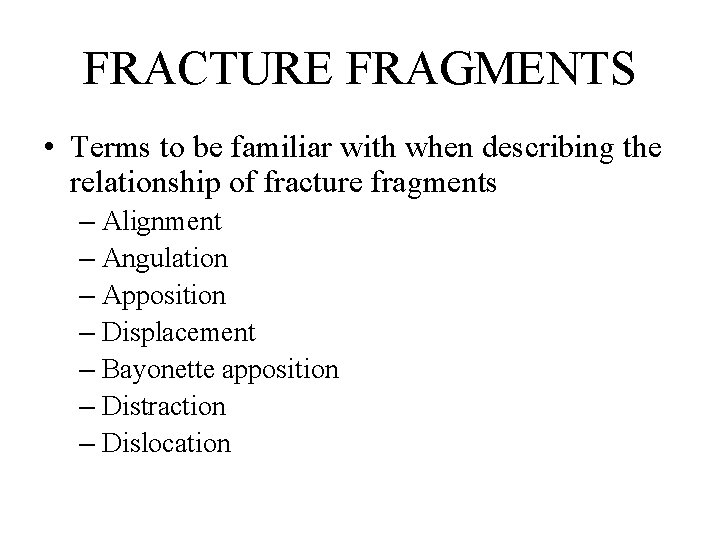 FRACTURE FRAGMENTS • Terms to be familiar with when describing the relationship of fracture