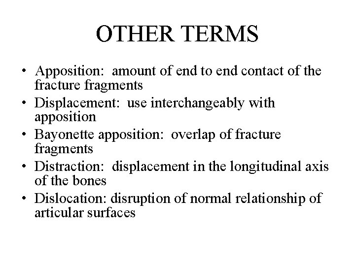 OTHER TERMS • Apposition: amount of end to end contact of the fracture fragments