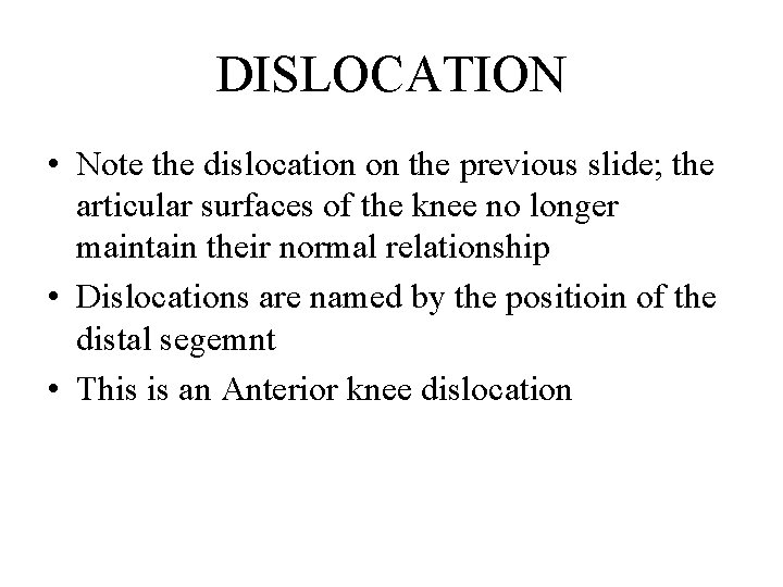 DISLOCATION • Note the dislocation on the previous slide; the articular surfaces of the