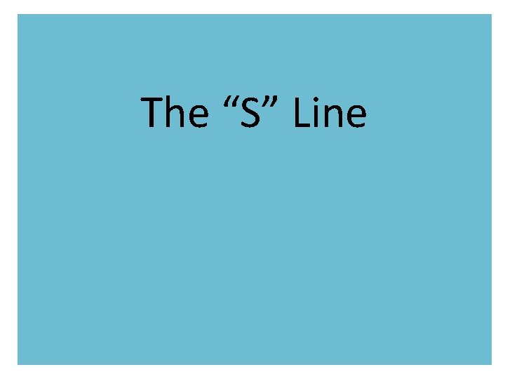 The “S” Line 