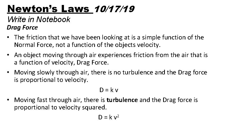 Newton’s Laws 10/17/19 Write in Notebook Drag Force • The friction that we have