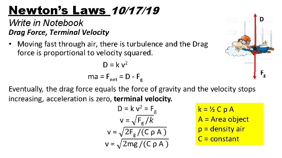 Newton’s Laws 10/17/19 D Write in Notebook Drag Force, Terminal Velocity • Moving fast
