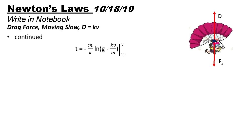 Newton’s Laws 10/18/19 Write in Notebook D • v vo Fg 