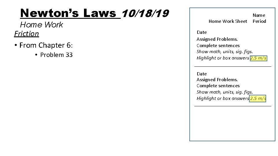 Newton’s Laws 10/18/19 Home Work Friction • From Chapter 6: • Problem 33 Home