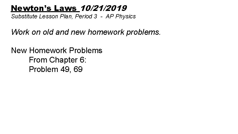 Newton’s Laws 10/21/2019 Substitute Lesson Plan, Period 3 - AP Physics Work on old