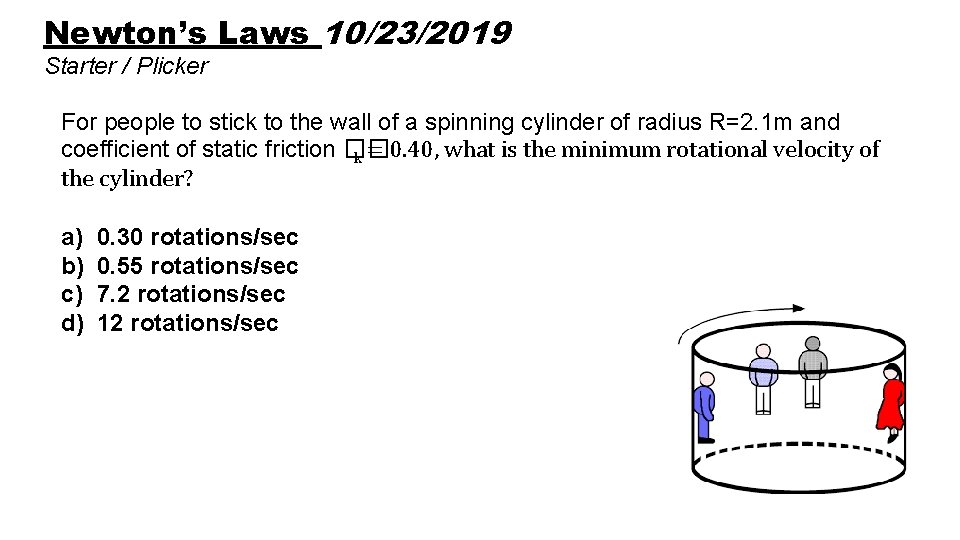 Newton’s Laws 10/23/2019 Starter / Plicker For people to stick to the wall of