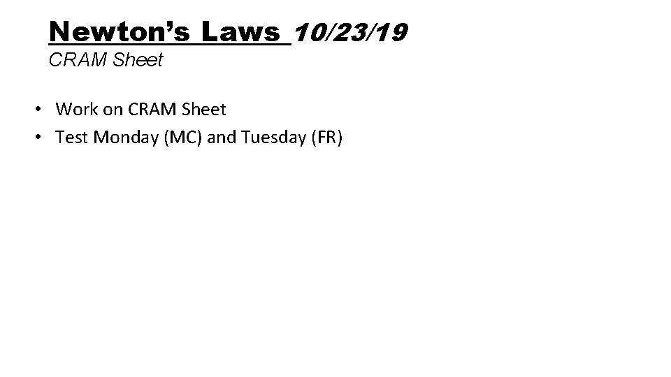 Newton’s Laws 10/23/19 CRAM Sheet • Work on CRAM Sheet • Test Monday (MC)