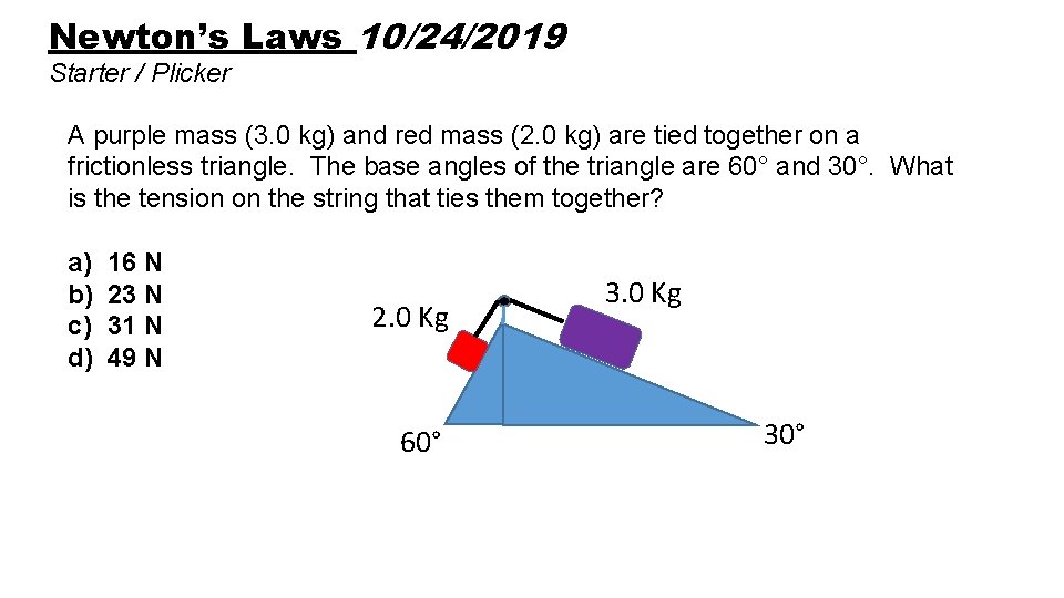 Newton’s Laws 10/24/2019 Starter / Plicker A purple mass (3. 0 kg) and red