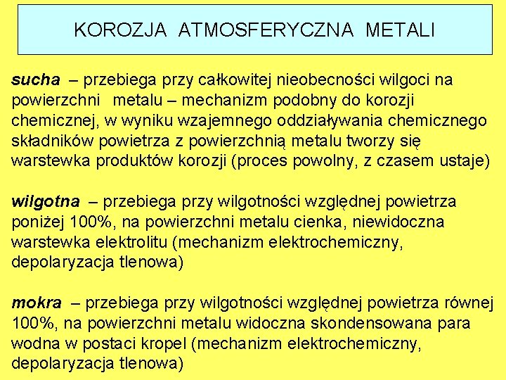 KOROZJA ATMOSFERYCZNA METALI sucha – przebiega przy całkowitej nieobecności wilgoci na powierzchni metalu –