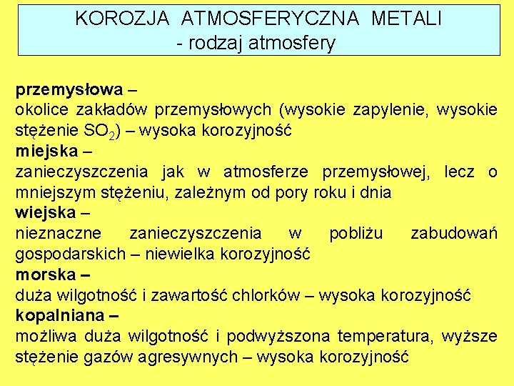 KOROZJA ATMOSFERYCZNA METALI - rodzaj atmosfery przemysłowa – okolice zakładów przemysłowych (wysokie zapylenie, wysokie