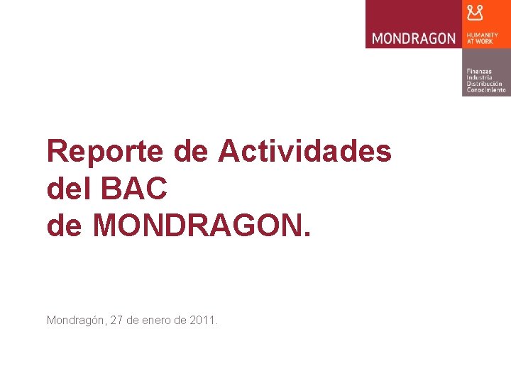 Reporte de Actividades del BAC de MONDRAGON. Mondragón, 27 de enero de 2011. 