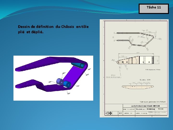 Tâche 11 Dessin de définition du Châssis en tôle plié et déplié. Tâche 11 Dessin de définition du Châssis en tôle plié et déplié.