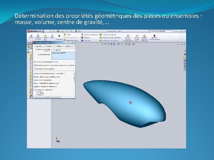 Détermination des propriétés géométriques des pièces ou ensembles : masse, volume, centre de gravité, Détermination des propriétés géométriques des pièces ou ensembles : masse, volume, centre de gravité,