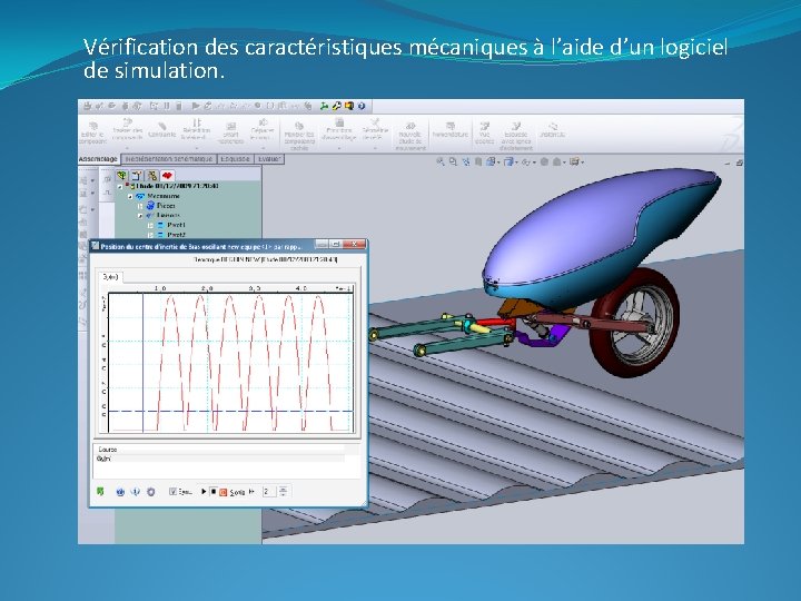 Vérification des caractéristiques mécaniques à l’aide d’un logiciel de simulation. Vérification des caractéristiques mécaniques à l’aide d’un logiciel de simulation.