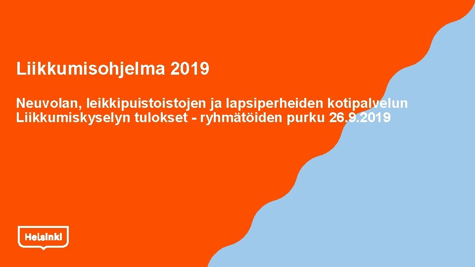 Liikkumisohjelma 2019 Neuvolan, leikkipuistojen ja lapsiperheiden kotipalvelun Liikkumiskyselyn tulokset - ryhmätöiden purku 26. 9.