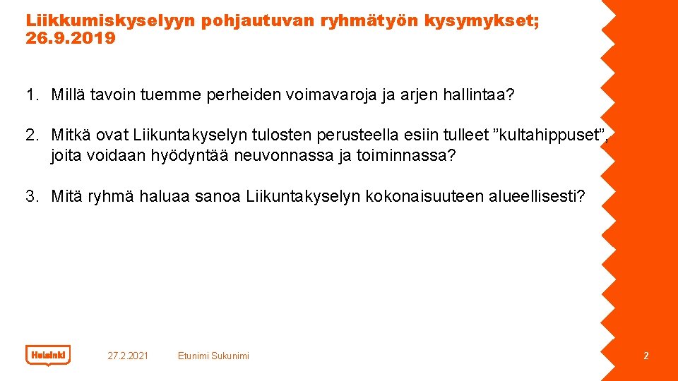 Liikkumiskyselyyn pohjautuvan ryhmätyön kysymykset; 26. 9. 2019 1. Millä tavoin tuemme perheiden voimavaroja ja