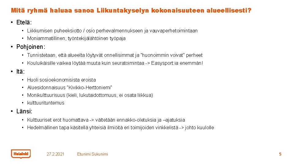 Mitä ryhmä haluaa sanoa Liikuntakyselyn kokonaisuuteen alueellisesti? • Etelä: • Liikkumisen puheeksiotto / osio