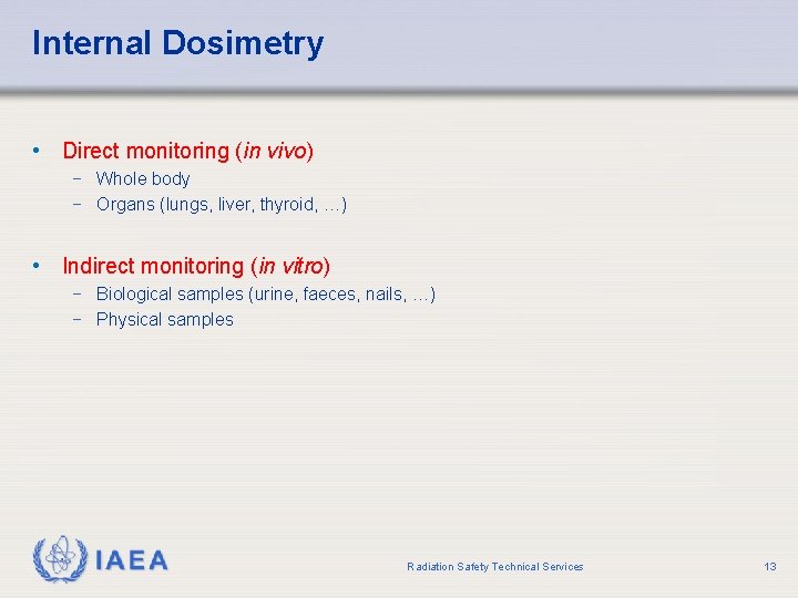 Internal Dosimetry • Direct monitoring (in vivo) − Whole body − Organs (lungs, liver,