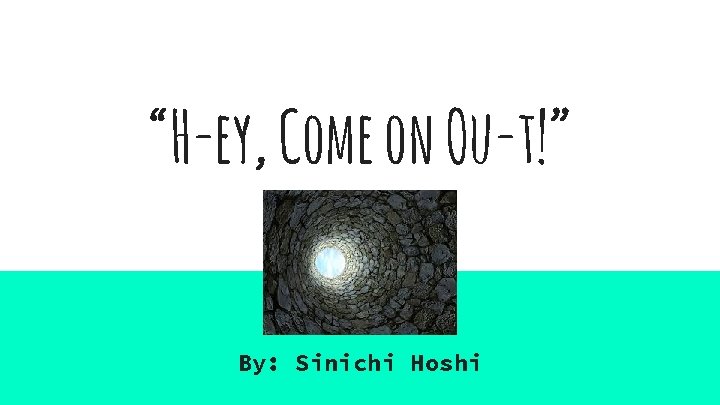 “H-ey, Come on Ou-t!” By: Sinichi Hoshi 