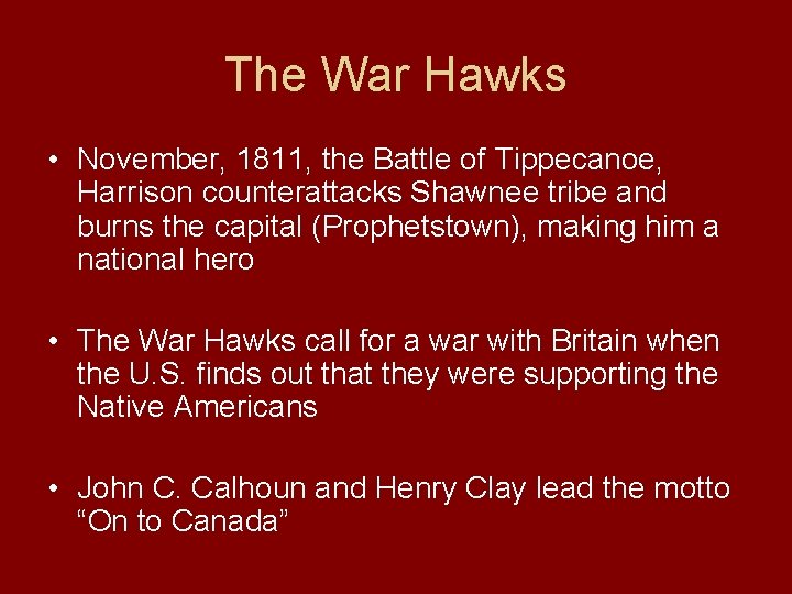 The War Hawks • November, 1811, the Battle of Tippecanoe, Harrison counterattacks Shawnee tribe