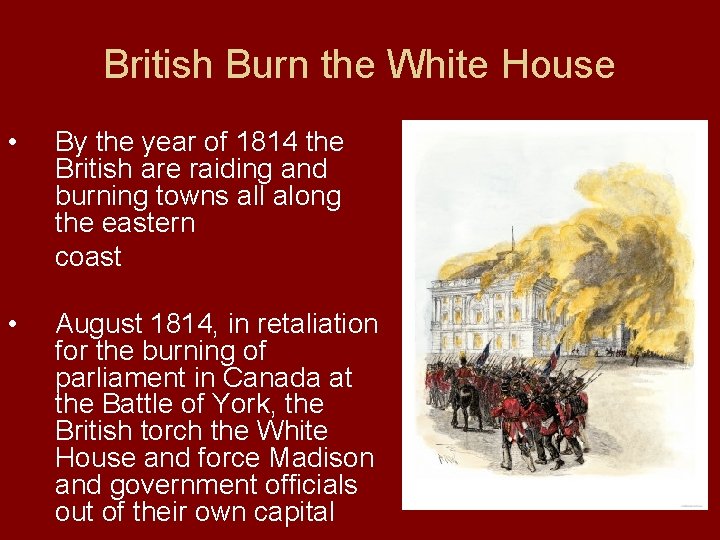 British Burn the White House • By the year of 1814 the British are