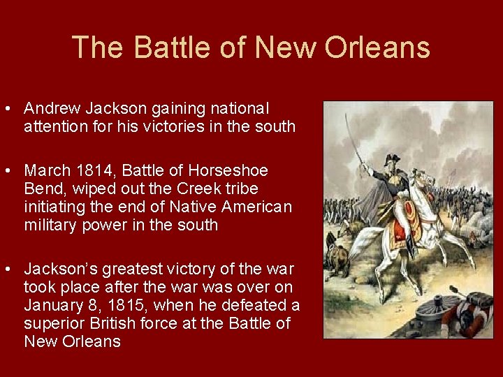 The Battle of New Orleans • Andrew Jackson gaining national attention for his victories
