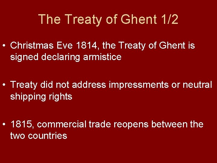 The Treaty of Ghent 1/2 • Christmas Eve 1814, the Treaty of Ghent is