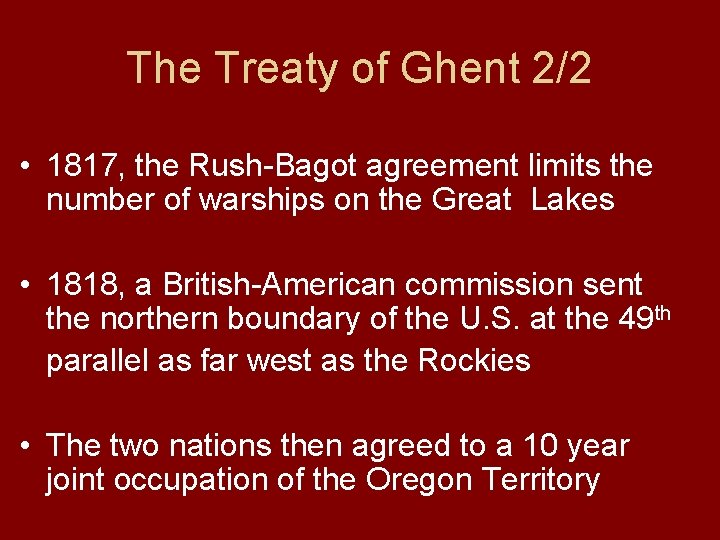 The Treaty of Ghent 2/2 • 1817, the Rush-Bagot agreement limits the number of