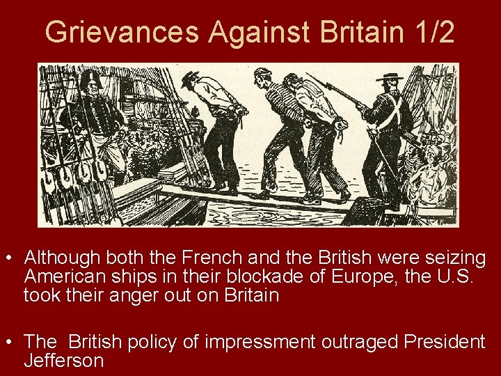 Grievances Against Britain 1/2 • Although both the French and the British were seizing