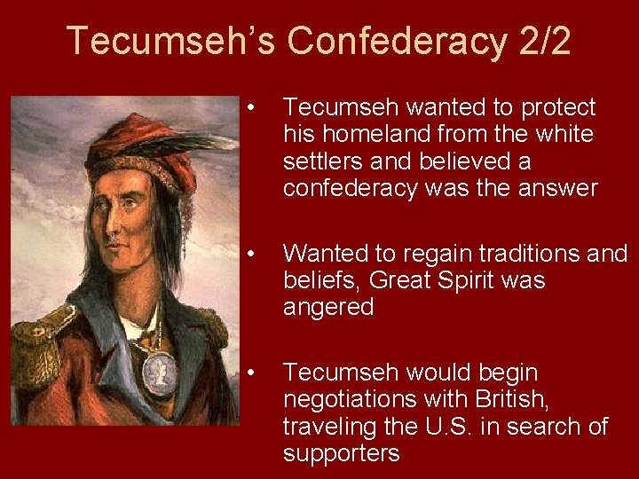 Tecumseh’s Confederacy 2/2 • Tecumseh wanted to protect his homeland from the white settlers