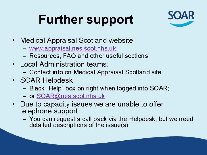 Further support • Medical Appraisal Scotland website: – www. appraisal. nes. scot. nhs. uk Further support • Medical Appraisal Scotland website: – www. appraisal. nes. scot. nhs. uk
