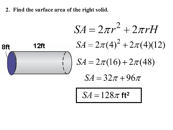 2. Find the surface area of the right solid. 8 ft 12 ft ft