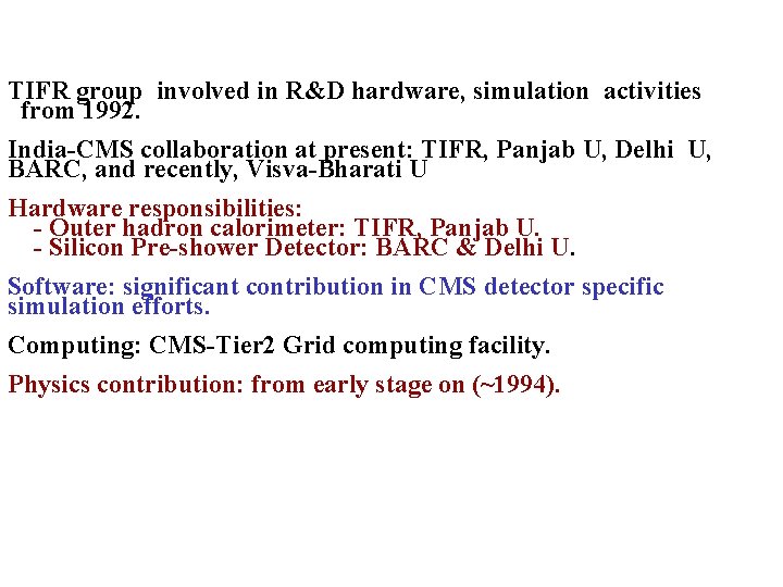 TIFR group involved in R&D hardware, simulation activities from 1992. India-CMS collaboration at present: TIFR group involved in R&D hardware, simulation activities from 1992. India-CMS collaboration at present: