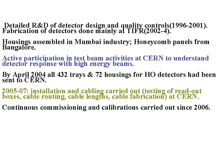 Detailed R&D of detector design and quality controls(1996 -2001). Fabrication of detectors done mainly Detailed R&D of detector design and quality controls(1996 -2001). Fabrication of detectors done mainly