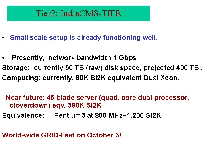 Tier 2: India. CMS-TIFR • Small scale setup is already functioning well. • Presently, Tier 2: India. CMS-TIFR • Small scale setup is already functioning well. • Presently,