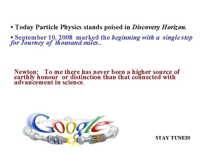 • Today Particle Physics stands poised in Discovery Horizon. • September 10, 2008 • Today Particle Physics stands poised in Discovery Horizon. • September 10, 2008