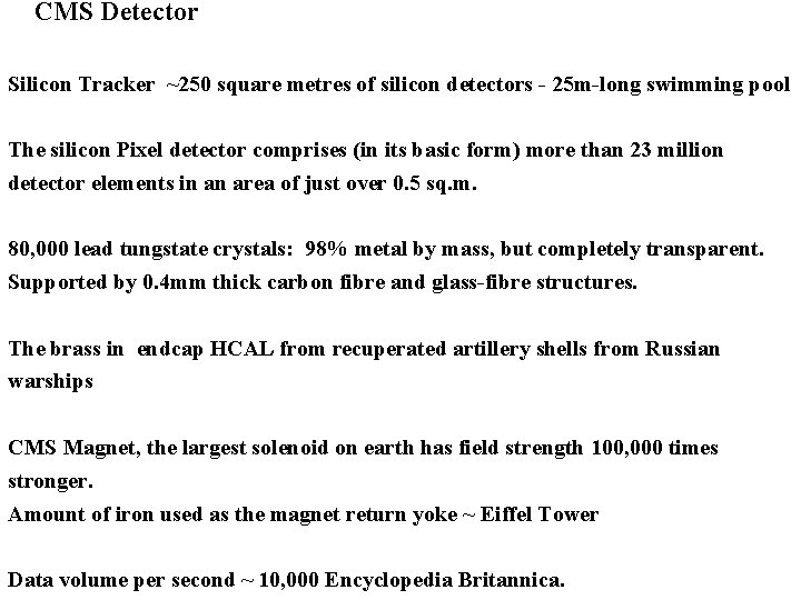 CMS Detector Silicon Tracker ~250 square metres of silicon detectors - 25 m-long swimming CMS Detector Silicon Tracker ~250 square metres of silicon detectors - 25 m-long swimming