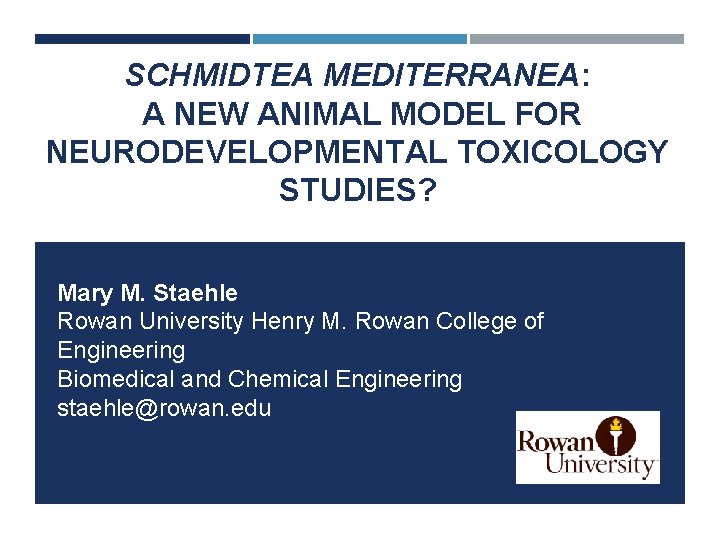 SCHMIDTEA MEDITERRANEA: A NEW ANIMAL MODEL FOR NEURODEVELOPMENTAL TOXICOLOGY STUDIES? Mary M. Staehle Rowan