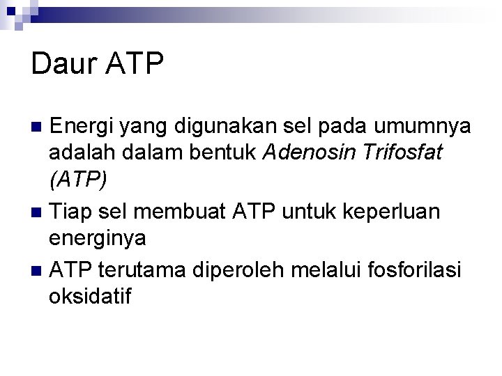 Daur ATP Energi yang digunakan sel pada umumnya adalah dalam bentuk Adenosin Trifosfat (ATP)