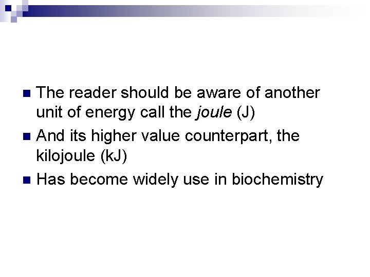 The reader should be aware of another unit of energy call the joule (J)