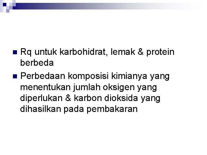 Rq untuk karbohidrat, lemak & protein berbeda n Perbedaan komposisi kimianya yang menentukan jumlah